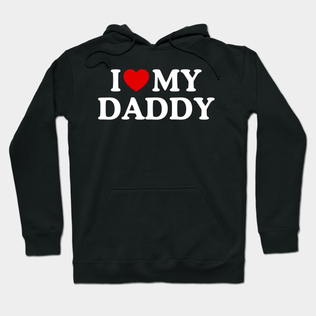 I LOVE MY DADDY Hoodie by WeLoveLove